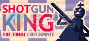 霰弹之王: 终局将死(Shotgun King: The Final Checkmate) v1.41E