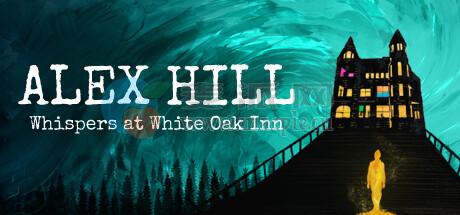 亚历克斯希尔: 白橡树旅馆的低语(Alex Hill: Whispers at White Oak Inn) v01.04.2025