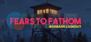 溯源之惧: 第 4 章 – 铁树林瞭望塔(Fears to Fathom: Episode 4 – Ironbark Lookout) v1.6[Wineskin]