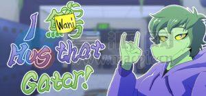我想拥抱那只鳄鱼!(I Wani Hug that Gator!) v1.8.0